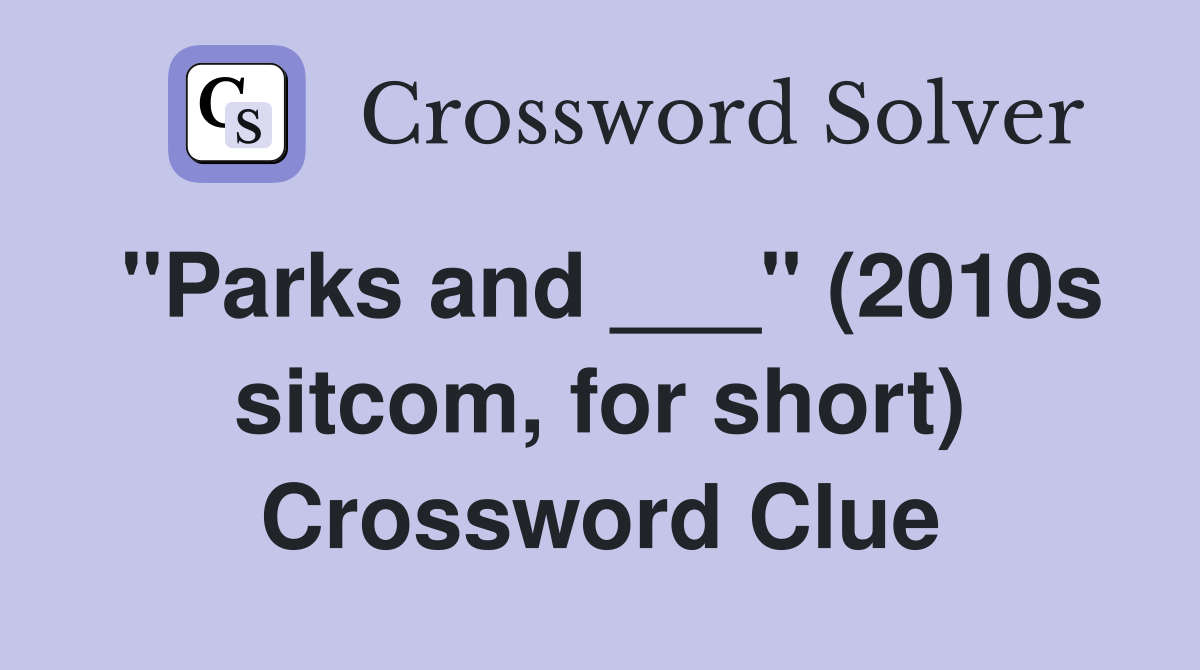 "Parks and ___" (2010s for short) Crossword Clue Answers